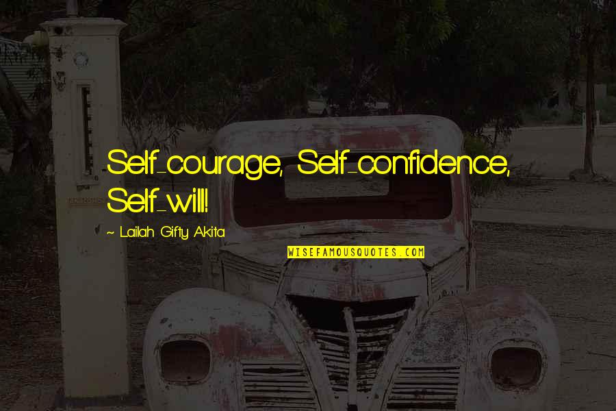 Courage Confidence Quotes By Lailah Gifty Akita: Self-courage, Self-confidence, Self-will!