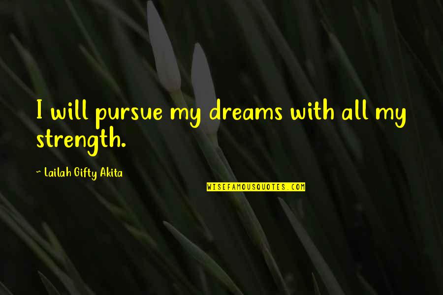 Courage Confidence Quotes By Lailah Gifty Akita: I will pursue my dreams with all my
