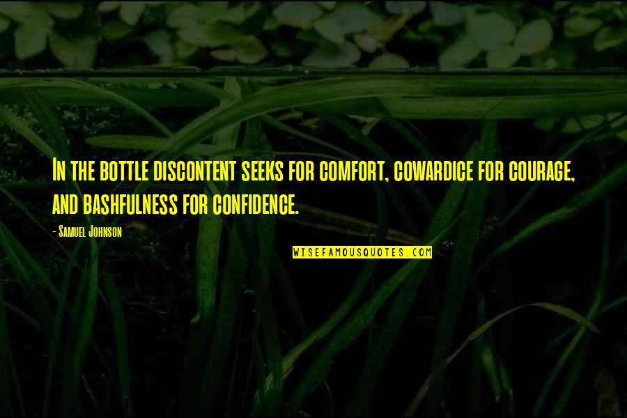 Courage Confidence Quotes By Samuel Johnson: In the bottle discontent seeks for comfort, cowardice
