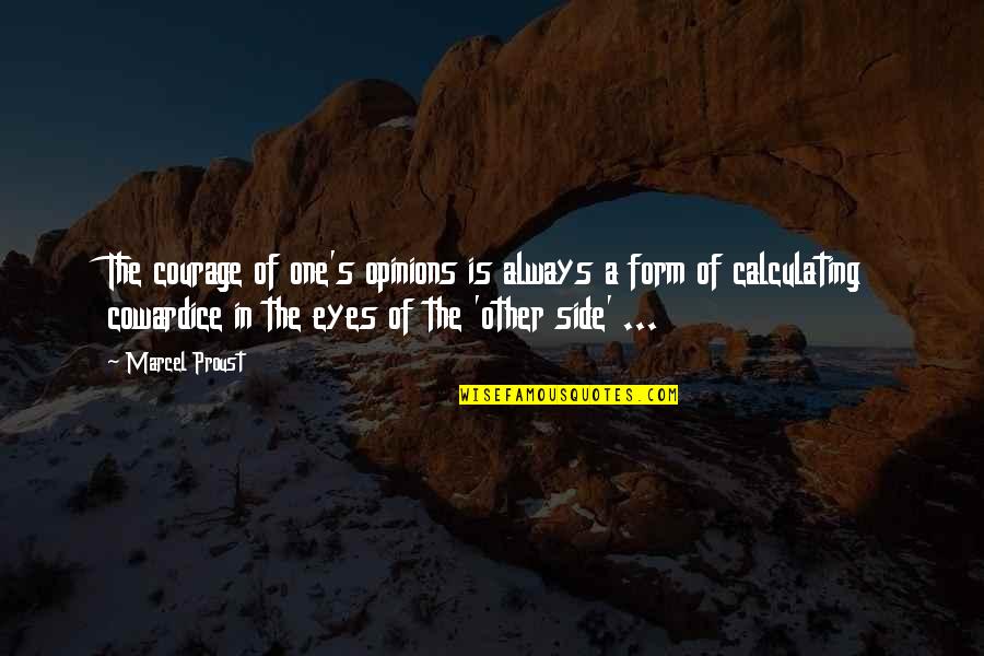 Courage Cowardice Quotes By Marcel Proust: The courage of one's opinions is always a Courage Cowardice Quotes By Marcel Proust: The courage of one's opinions is always a