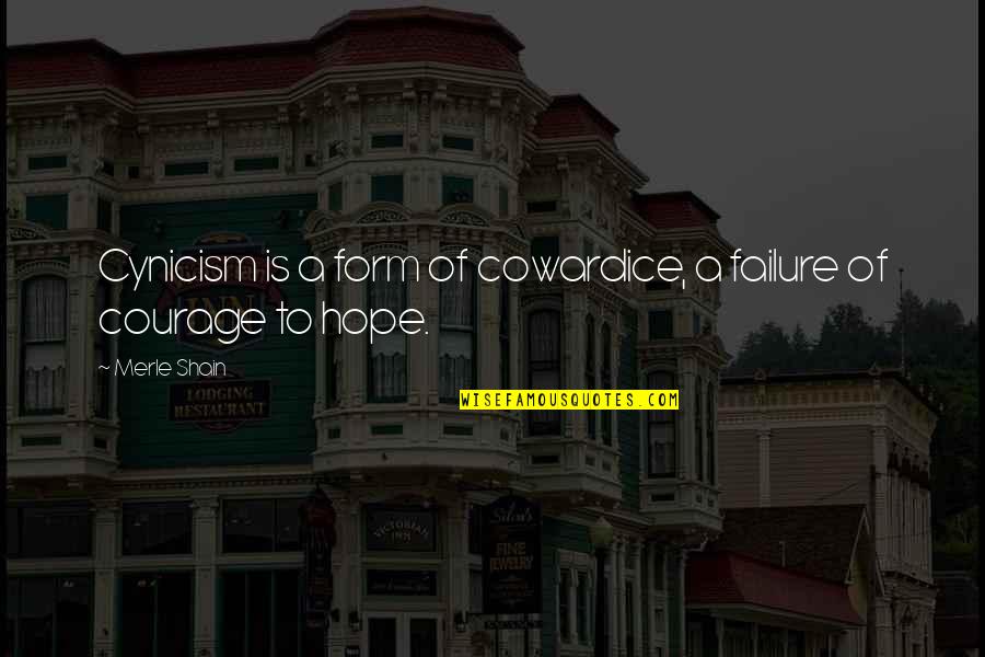 Courage Cowardice Quotes By Merle Shain: Cynicism is a form of cowardice, a failure