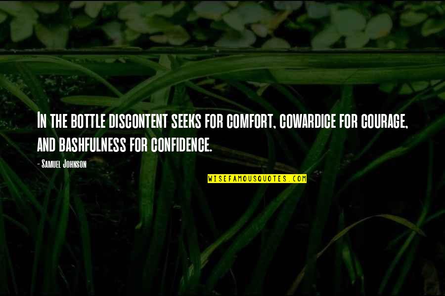 Courage Cowardice Quotes By Samuel Johnson: In the bottle discontent seeks for comfort, cowardice Courage Cowardice Quotes By Samuel Johnson: In the bottle discontent seeks for comfort, cowardice
