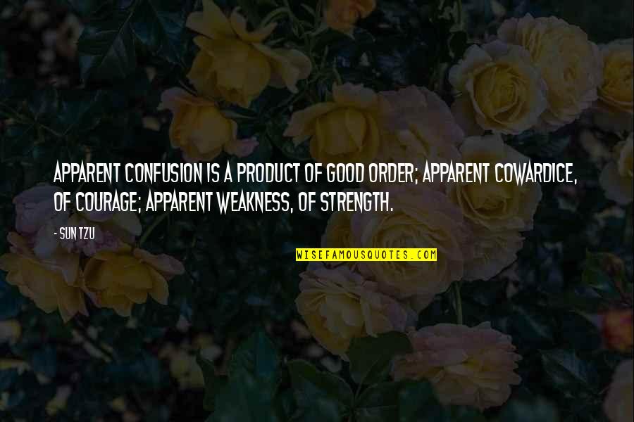 Courage Cowardice Quotes By Sun Tzu: Apparent confusion is a product of good order; Courage Cowardice Quotes By Sun Tzu: Apparent confusion is a product of good order;