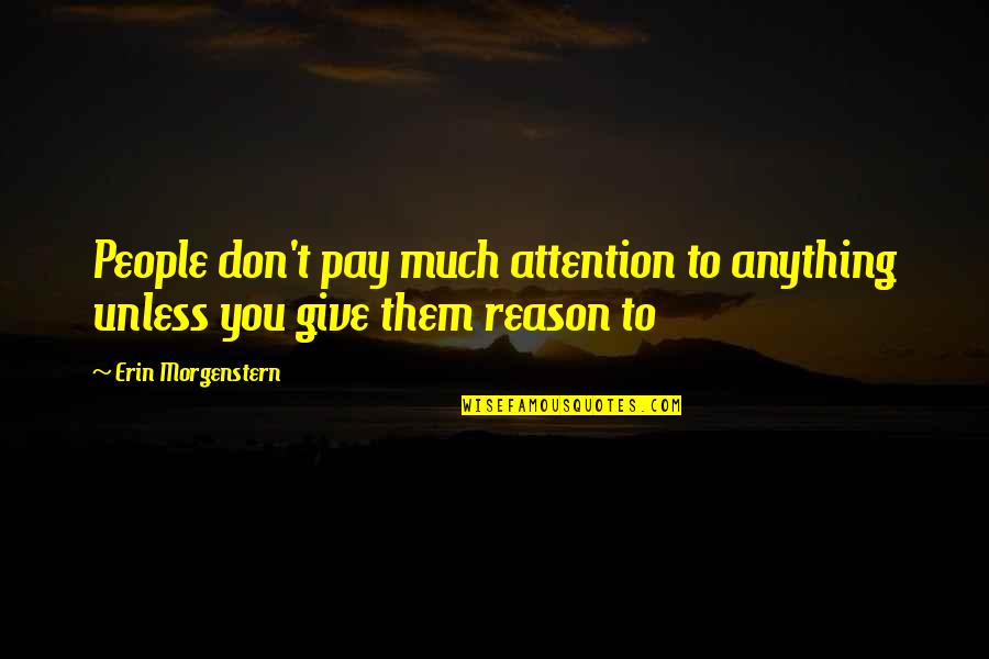 Courage Cs Lewis Quotes By Erin Morgenstern: People don't pay much attention to anything unless