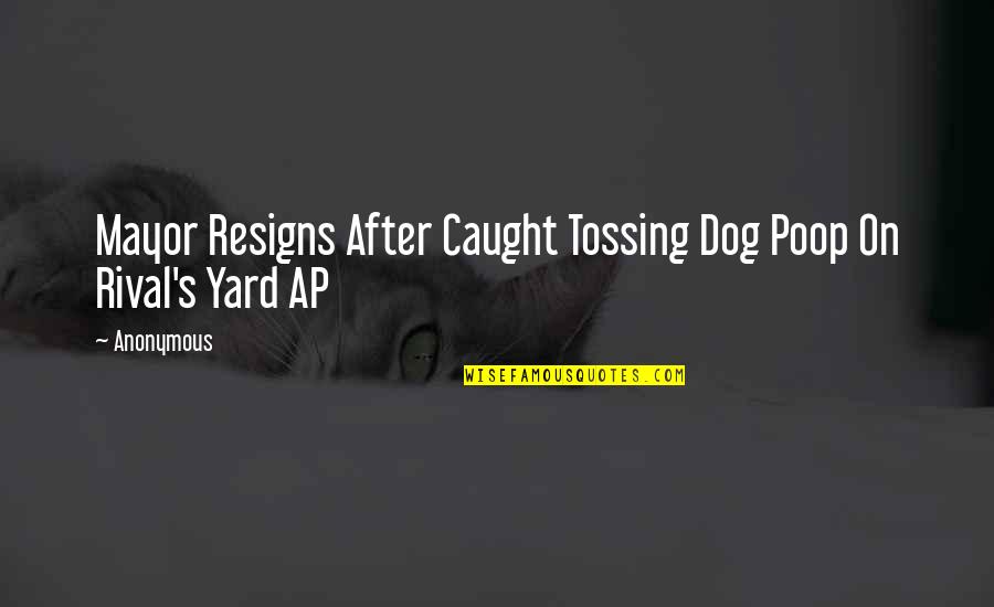 Courage Doesnt Always Roar Quotes By Anonymous: Mayor Resigns After Caught Tossing Dog Poop On