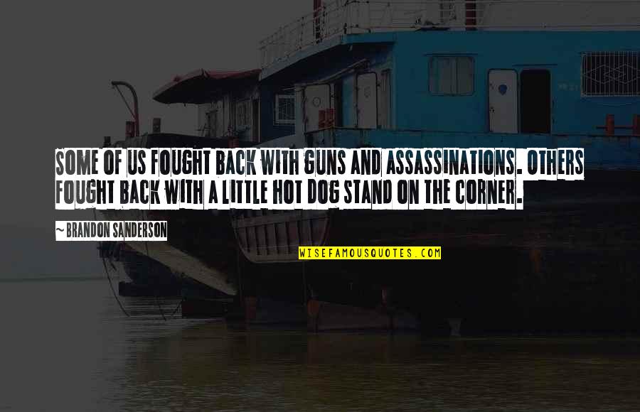 Courage Dog Quotes By Brandon Sanderson: Some of us fought back with guns and