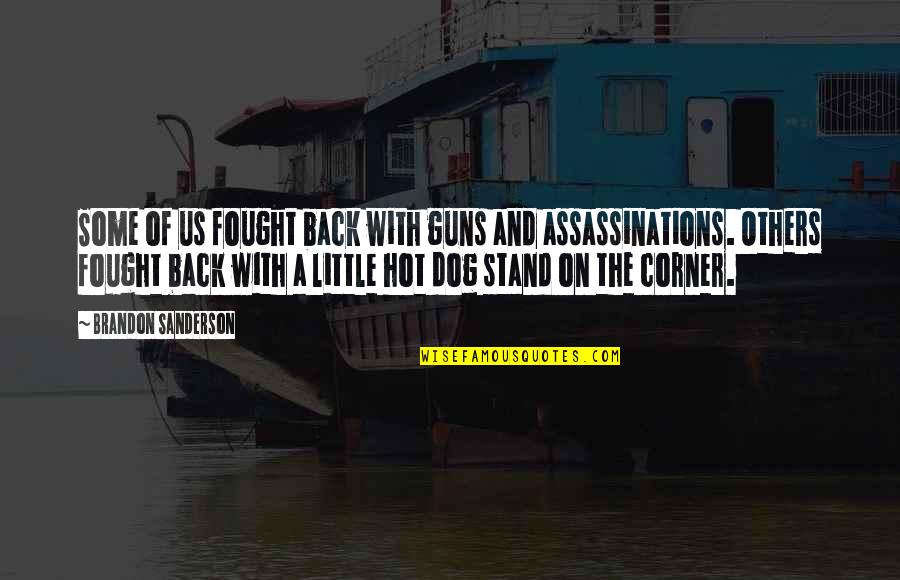 Courage Dog Quotes By Brandon Sanderson: Some of us fought back with guns and Courage Dog Quotes By Brandon Sanderson: Some of us fought back with guns and