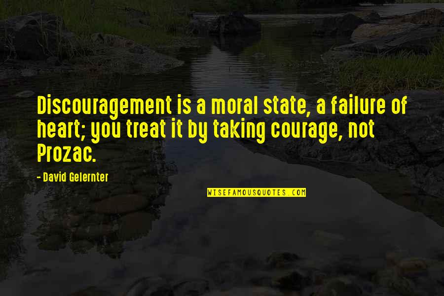 Courage Failure Quotes By David Gelernter: Discouragement is a moral state, a failure of