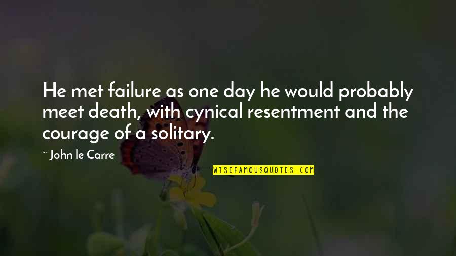 Courage Failure Quotes By John Le Carre: He met failure as one day he would