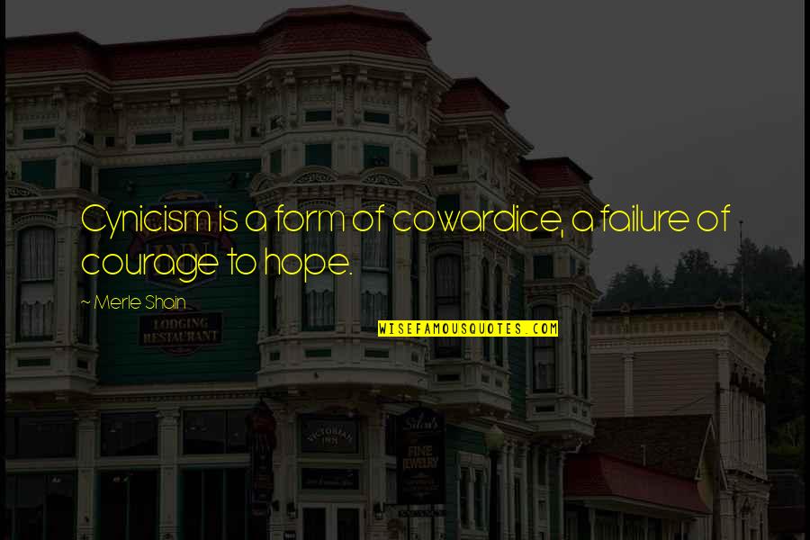 Courage Failure Quotes By Merle Shain: Cynicism is a form of cowardice, a failure