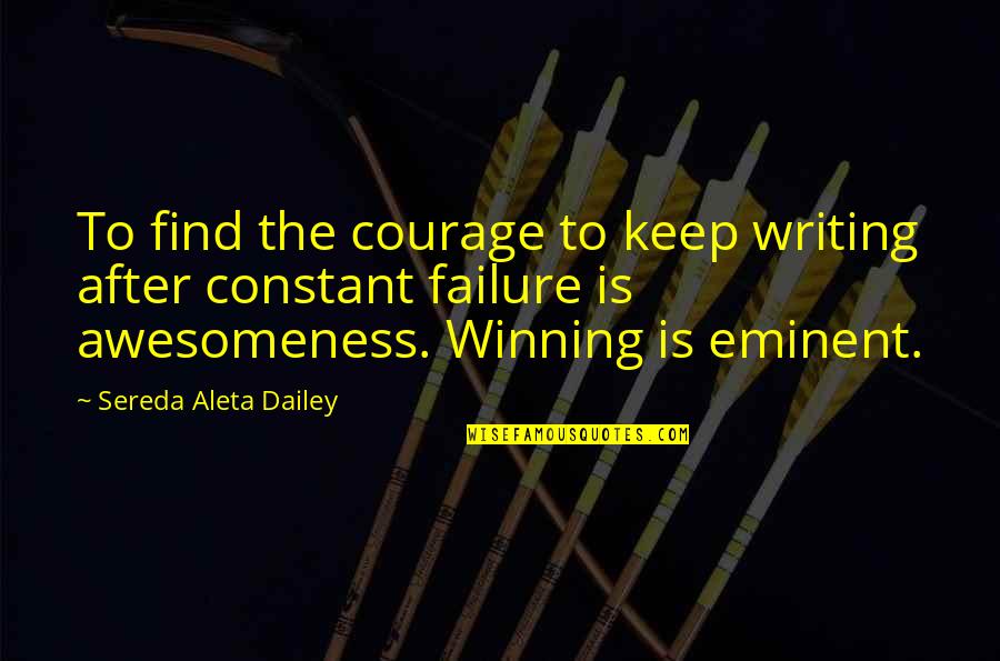 Courage Failure Quotes By Sereda Aleta Dailey: To find the courage to keep writing after