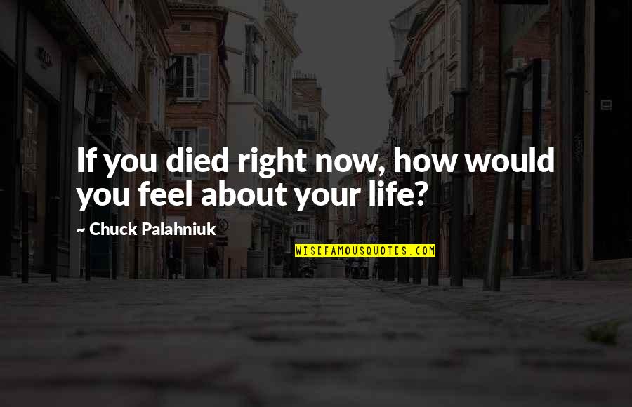 Courage Faith And Inner Strength Quotes By Chuck Palahniuk: If you died right now, how would you Courage Faith And Inner Strength Quotes By Chuck Palahniuk: If you died right now, how would you