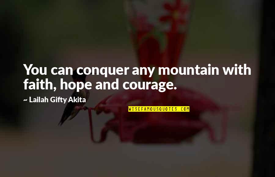 Courage Faith And Inner Strength Quotes By Lailah Gifty Akita: You can conquer any mountain with faith, hope