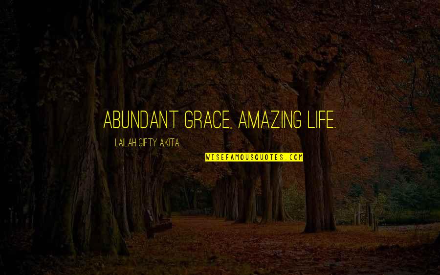 Courage Faith Strength Quotes By Lailah Gifty Akita: Abundant grace, amazing life.