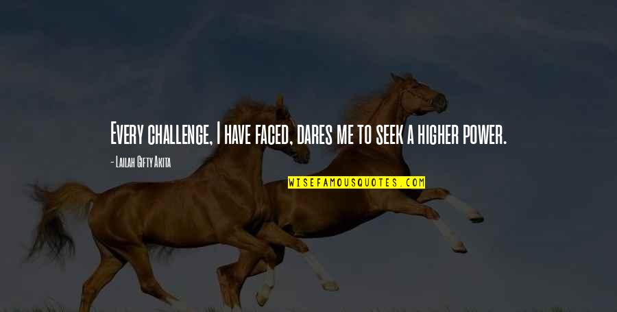 Courage Faith Strength Quotes By Lailah Gifty Akita: Every challenge, I have faced, dares me to