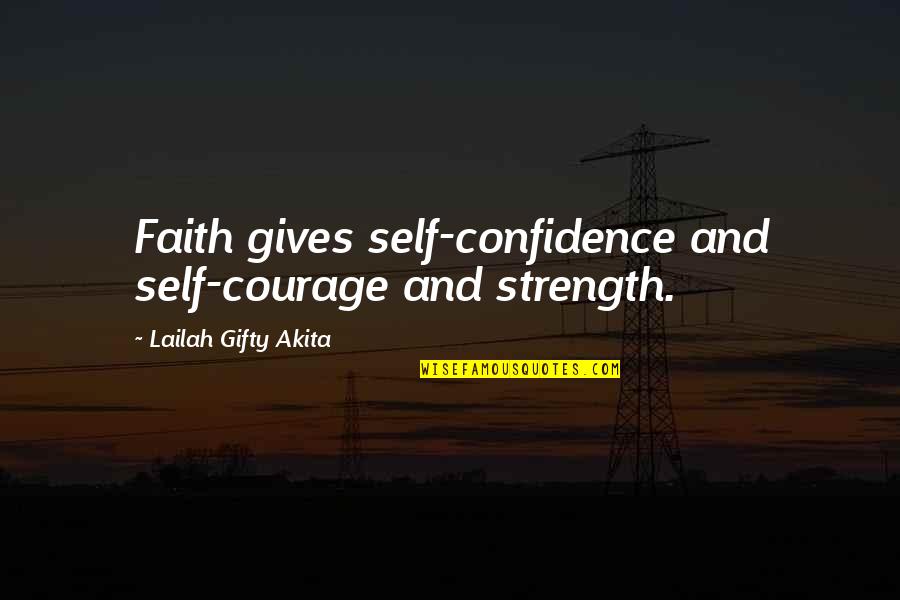 Courage Faith Strength Quotes By Lailah Gifty Akita: Faith gives self-confidence and self-courage and strength.