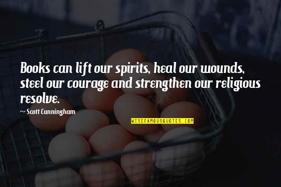 Courage From Books Quotes By Scott Cunningham: Books can lift our spirits, heal our wounds,
