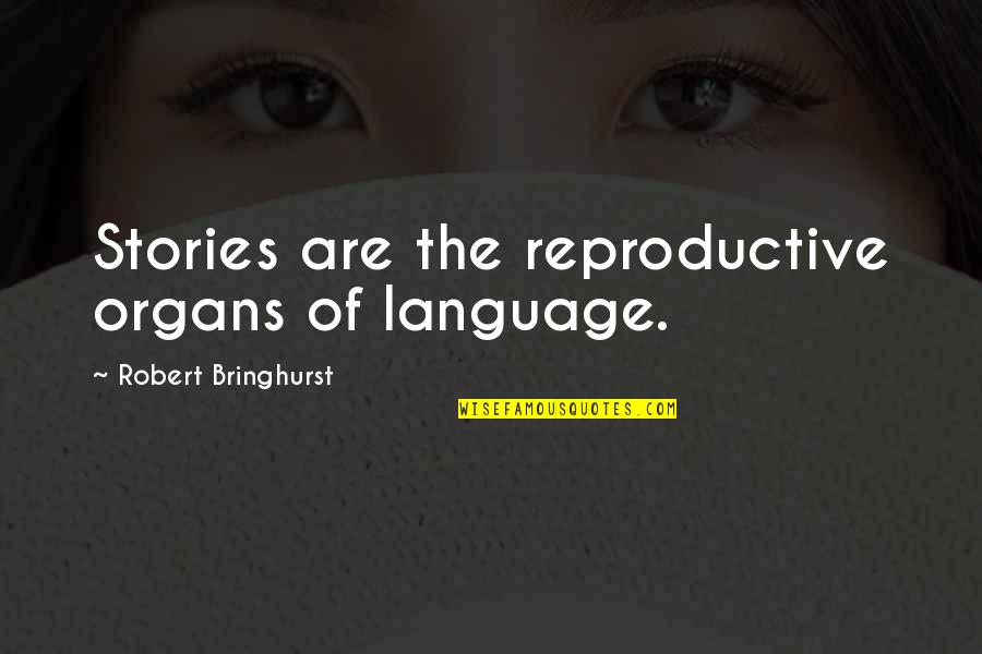 Courage From Disney Movies Quotes By Robert Bringhurst: Stories are the reproductive organs of language.