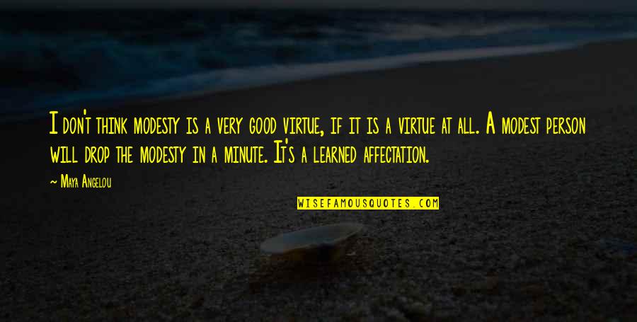 Courage From The Bible Quotes By Maya Angelou: I don't think modesty is a very good Courage From The Bible Quotes By Maya Angelou: I don't think modesty is a very good