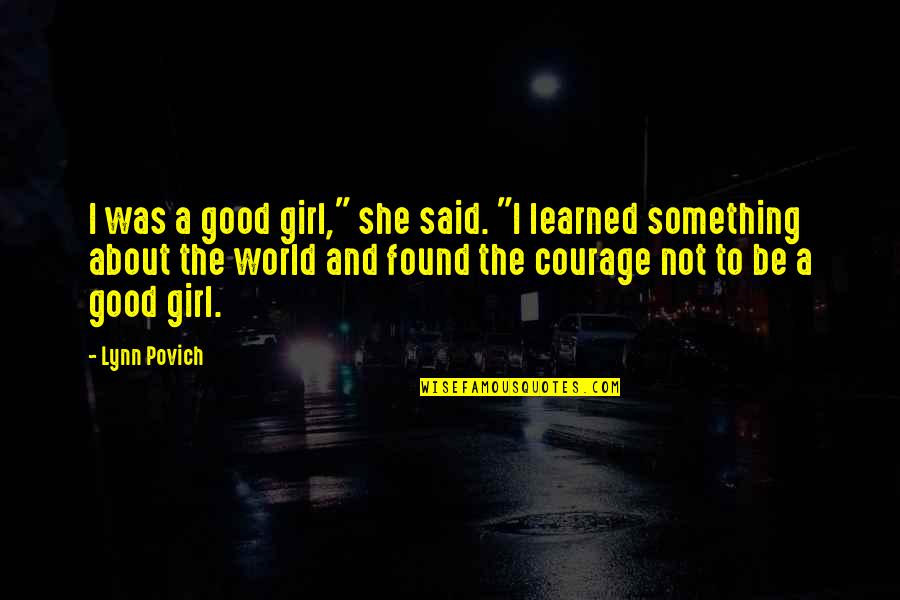 Courage Girl Quotes By Lynn Povich: I was a good girl," she said. "I