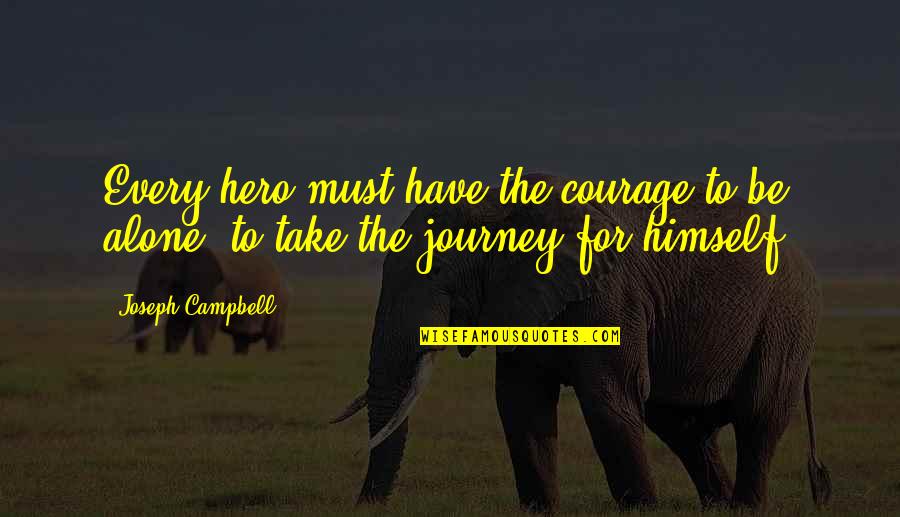 Courage Hero Quotes By Joseph Campbell: Every hero must have the courage to be