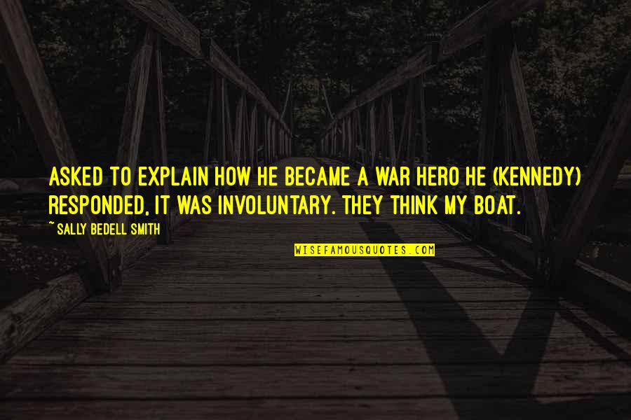Courage Hero Quotes By Sally Bedell Smith: Asked to explain how he became a war