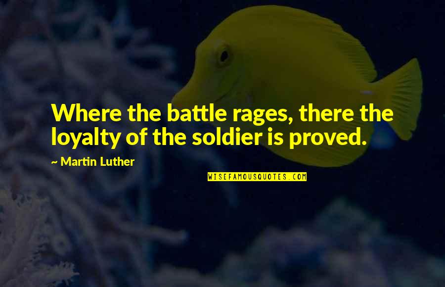 Courage In Adversity Quotes By Martin Luther: Where the battle rages, there the loyalty of