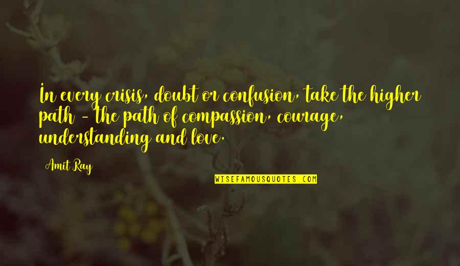 Courage In Love Quotes By Amit Ray: In every crisis, doubt or confusion, take the Courage In Love Quotes By Amit Ray: In every crisis, doubt or confusion, take the