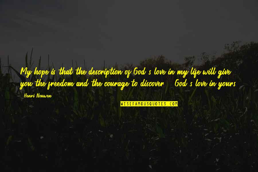Courage In Love Quotes By Henri Nouwen: My hope is that the description of God's