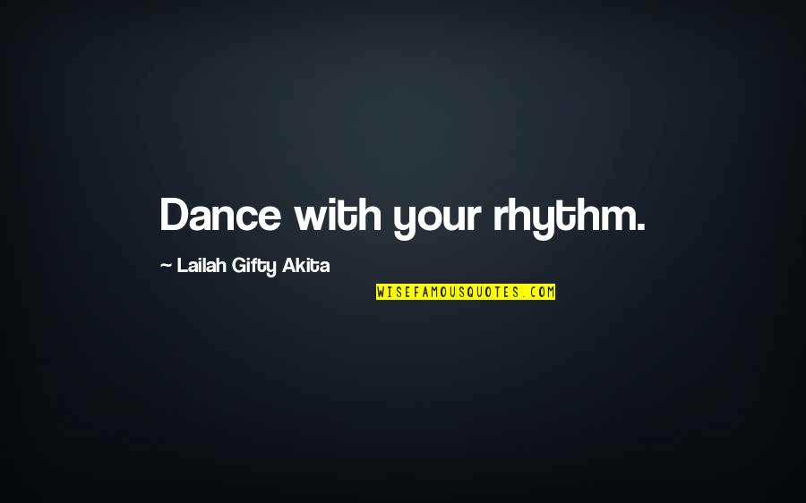 Courage In Love Quotes By Lailah Gifty Akita: Dance with your rhythm.