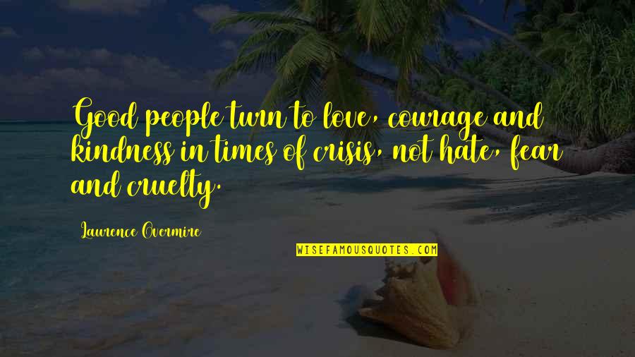 Courage In Love Quotes By Laurence Overmire: Good people turn to love, courage and kindness