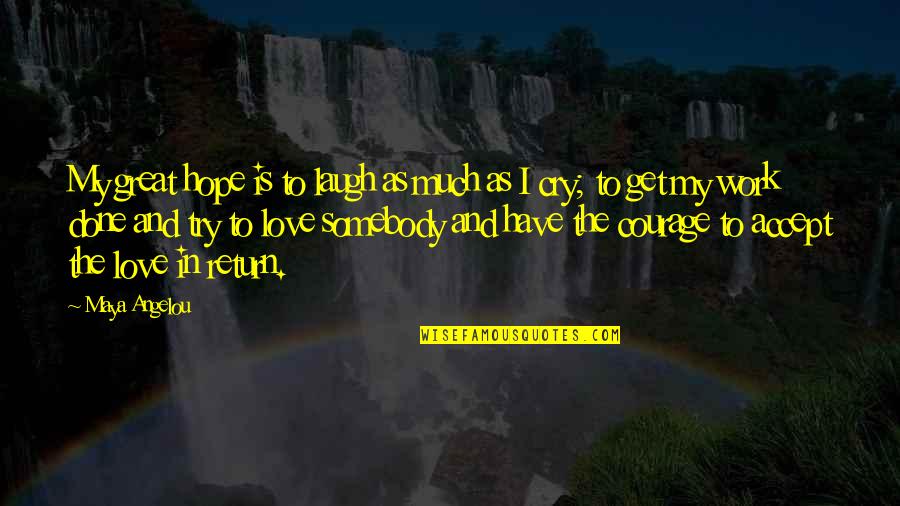 Courage In Love Quotes By Maya Angelou: My great hope is to laugh as much Courage In Love Quotes By Maya Angelou: My great hope is to laugh as much