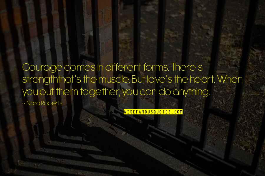 Courage In Love Quotes By Nora Roberts: Courage comes in different forms. There's strengththat's the