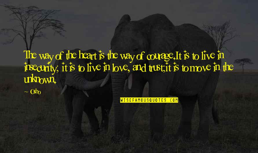 Courage In Love Quotes By Osho: The way of the heart is the way