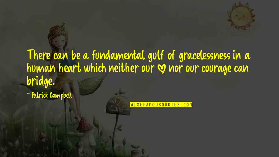 Courage In Love Quotes By Patrick Campbell: There can be a fundamental gulf of gracelessness