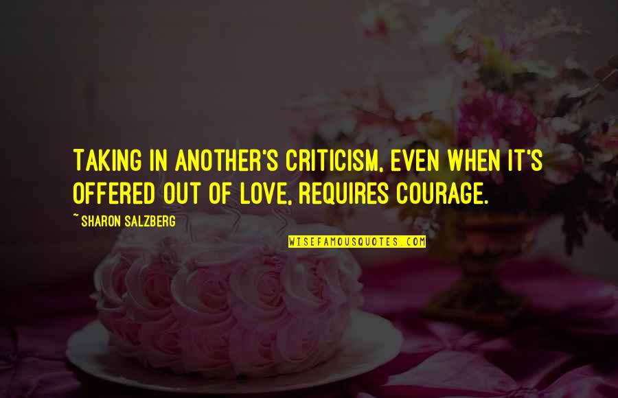 Courage In Love Quotes By Sharon Salzberg: Taking in another's criticism, even when it's offered