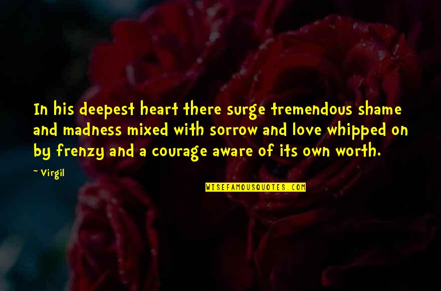 Courage In Love Quotes By Virgil: In his deepest heart there surge tremendous shame