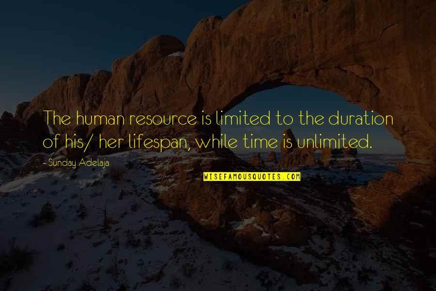 Courage In The Kite Runner Quotes By Sunday Adelaja: The human resource is limited to the duration