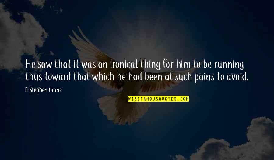 Courage In The Red Badge Of Courage Quotes By Stephen Crane: He saw that it was an ironical thing