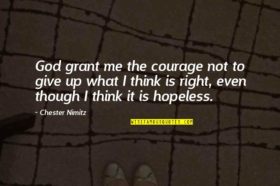 Courage In War Quotes By Chester Nimitz: God grant me the courage not to give