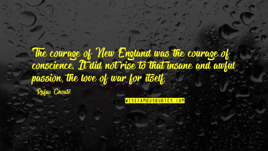 Courage In War Quotes By Rufus Choate: The courage of New England was the courage