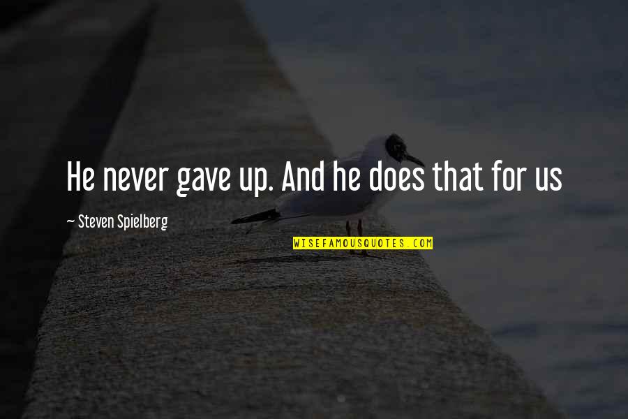 Courage In War Quotes By Steven Spielberg: He never gave up. And he does that
