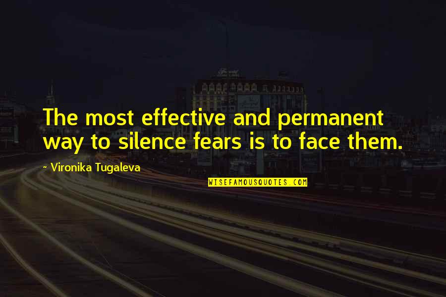 Courage Is Facing Your Fears Quotes By Vironika Tugaleva: The most effective and permanent way to silence