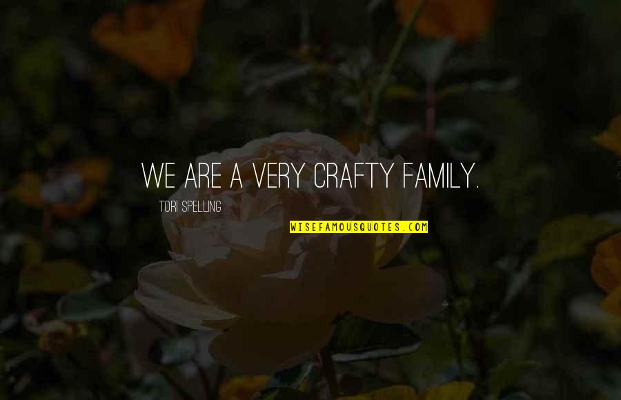 Courage Is Not The Lack Of Fear Quote Quotes By Tori Spelling: We are a very crafty family.