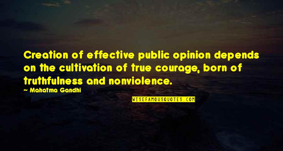 Courage Mahatma Gandhi Quotes By Mahatma Gandhi: Creation of effective public opinion depends on the