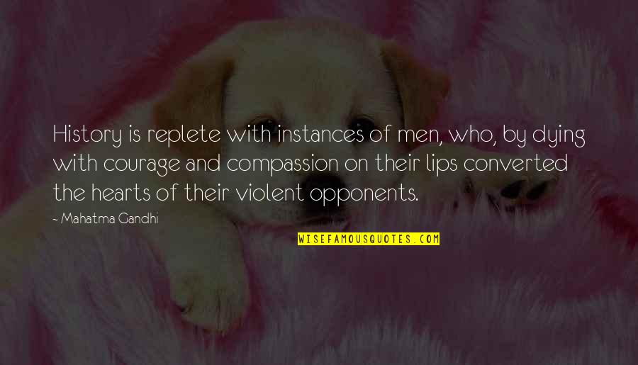 Courage Mahatma Gandhi Quotes By Mahatma Gandhi: History is replete with instances of men, who,