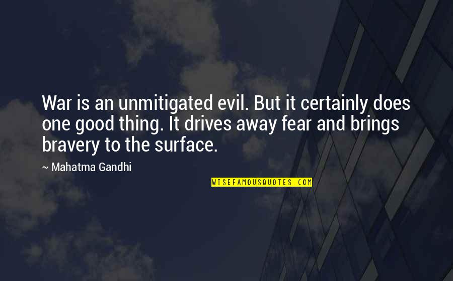 Courage Mahatma Gandhi Quotes By Mahatma Gandhi: War is an unmitigated evil. But it certainly