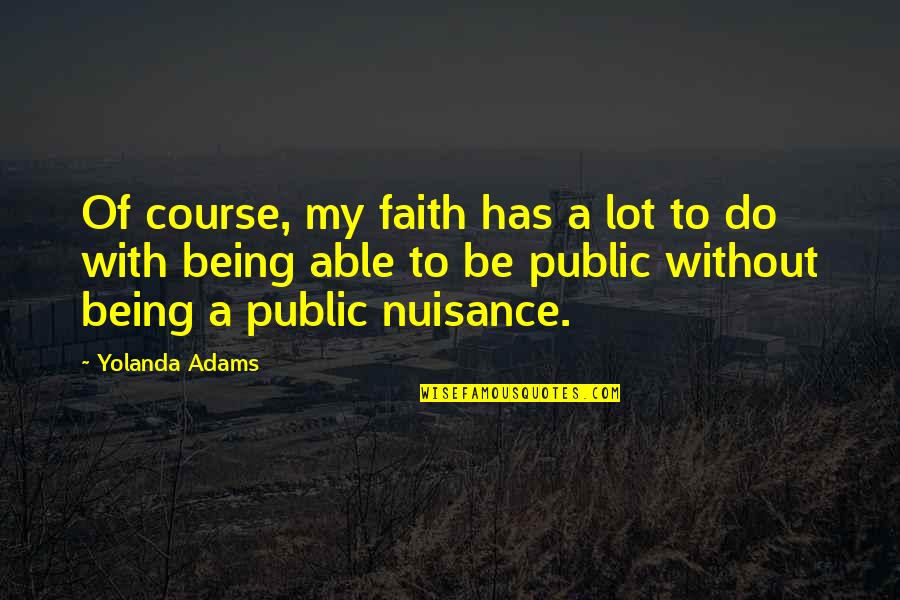 Courage Martin Luther King Quote Quotes By Yolanda Adams: Of course, my faith has a lot to