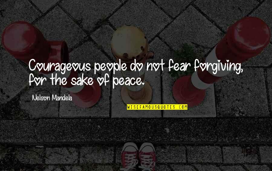 Courage Nelson Mandela Quotes By Nelson Mandela: Courageous people do not fear forgiving, for the