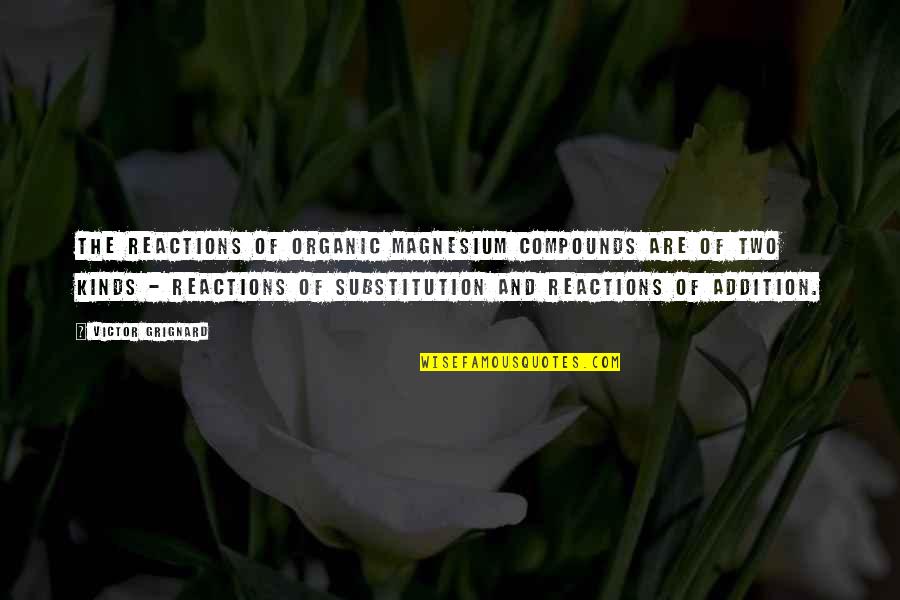 Courage Nelson Mandela Quotes By Victor Grignard: The reactions of organic magnesium compounds are of Courage Nelson Mandela Quotes By Victor Grignard: The reactions of organic magnesium compounds are of